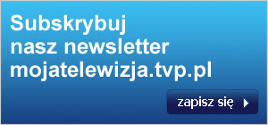Subskrybuj nasz newsletter mojatelewizja.tvp.pl
