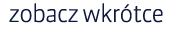 Zobacz wkrótce