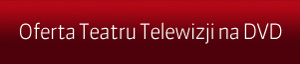 Oferta Teatru Telewizji na DVD