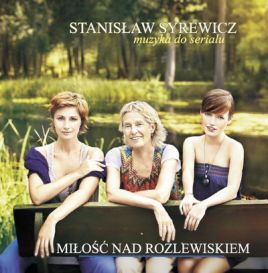 Płyta z muzyką Stanisława Syrewicza do serialu TVP pt. „Miłość nad rozlewiskiem”