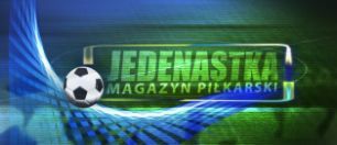Jedenastka – magazyn piłkarski (c)