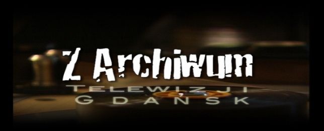 Z Archiwum Telewizji Gdańsk 16x9