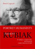 „Portret humanisty. Zygmunt Kubiak w kręgu eseistyki, mitologii i krytyki kultury” Pawła Czapczyka